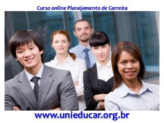 Curso online Planejamento de Carreira
www.unieducar.org.br
 