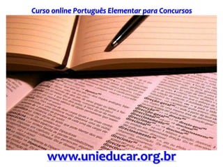 Curso online Português Elementar para Concursos
www.unieducar.org.br
 