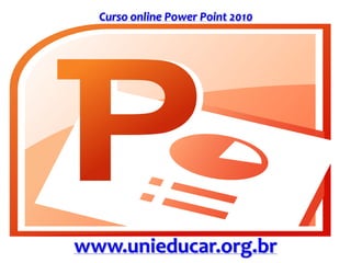 Curso online Power Point 2010
www.unieducar.org.br
 