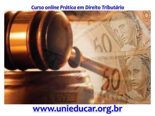 Curso online Prática em Direito Tributário
www.unieducar.org.br
 