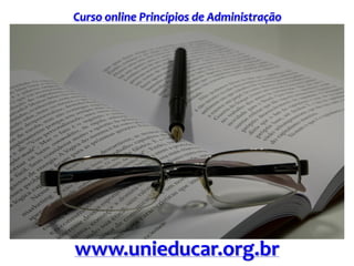 Curso online Princípios de Administração
www.unieducar.org.br
 