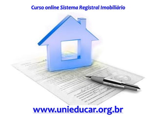 Curso online Sistema Registral Imobiliário
www.unieducar.org.br
 