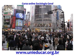 Curso online Sociologia Geral
www.unieducar.org.br
 