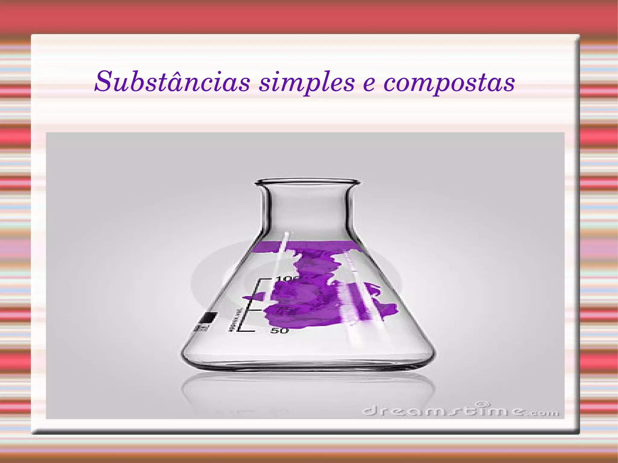 Substâncias Simples e Compostas | PPT
