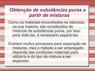 Cada aspecto homogêneo de uma mistura chama-se FASE da mistura   A mistura de água e óleo possui duas fases 