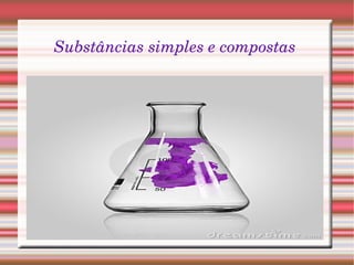 Substâncias simples e compostas   