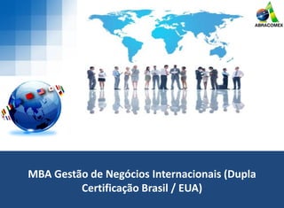 MBA Gestão de Negócios Internacionais (Dupla
Certificação Brasil / EUA)
 