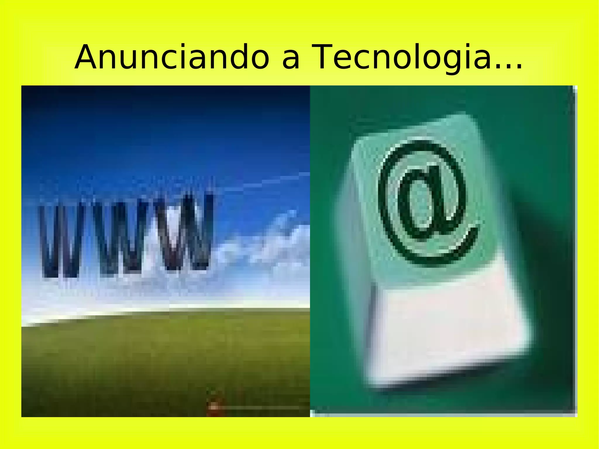 Anunciando a Tecnologia... 
