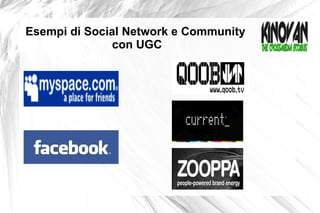 Esempi di Social Network e Community con UGC 