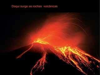 Daqui surge as rochas vulcânicas
 