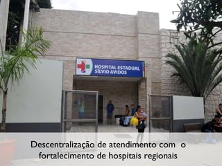 Descentralização de atendimento com  o fortalecimento de hospitais regionais 