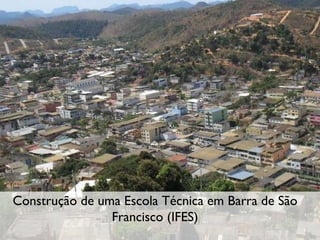 Construção de uma Escola Técnica em Barra de São Francisco (IFES) 