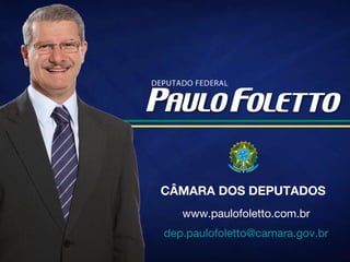 www.paulofoletto.com.br [email_address] CÂMARA DOS DEPUTADOS 