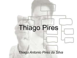 Thiago Pires


Thiago Antonio Pires da Silva
 