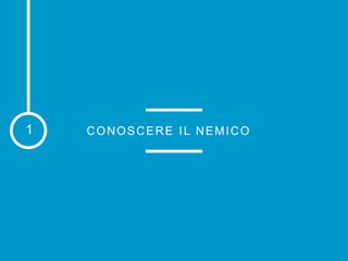CONOSCERE IL NEMICO1
 