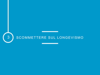 SCOMMETTERE SUL LONGEVISMO3
 