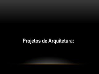 Projetos de Arquitetura: