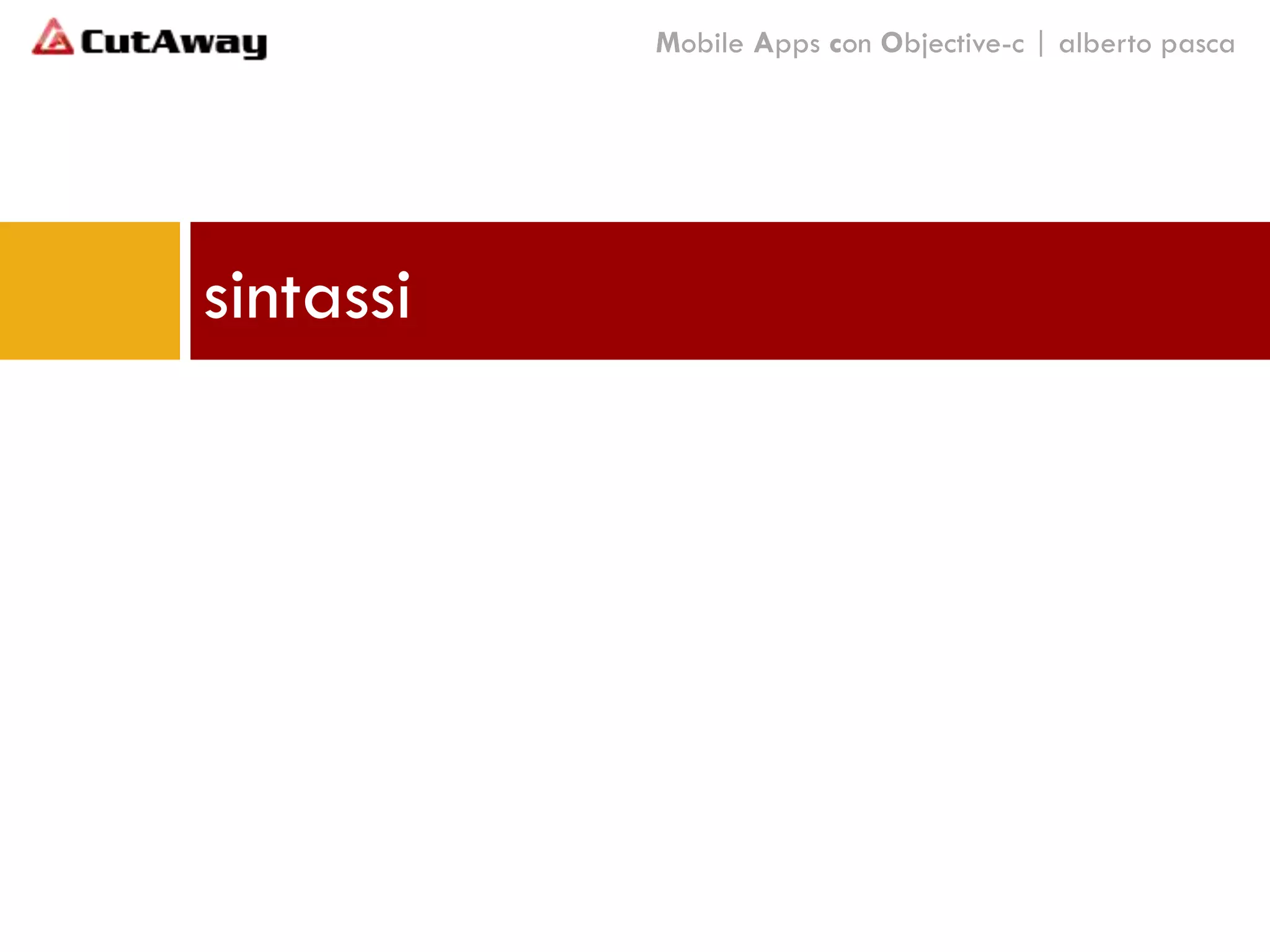 sintassi
Mobile Apps con Objective-c | alberto pasca
 