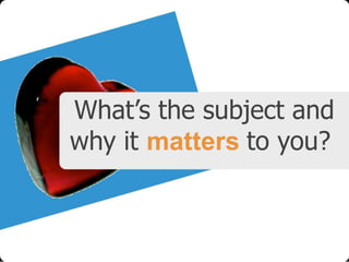 What’s the subject and
why it matters to you?

 
