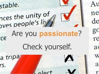 Are you passionate?

Check yourself.

 