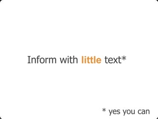 Inform with little text*

* yes you can

 