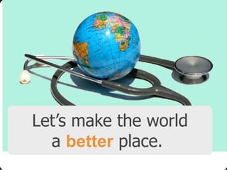 Let’s make the world
a better place.

 