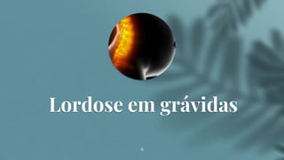 9
Lordose em grávidas
 
