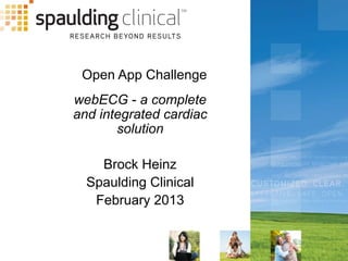 Open App Challenge
webECG - a complete
and integrated cardiac
       solution

    Brock Heinz
  Spaulding Clinical
   February 2013
 