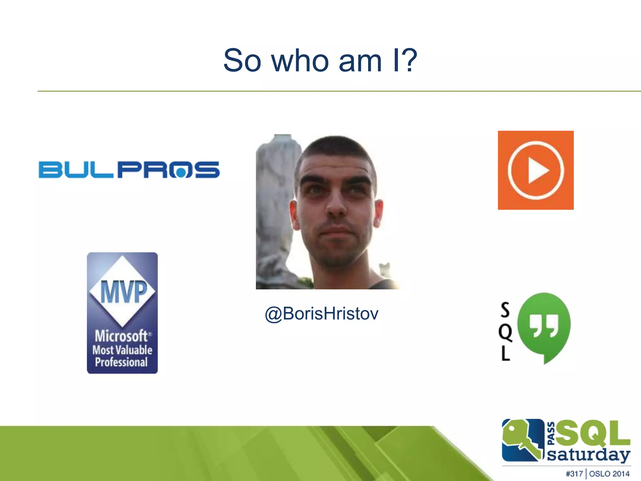 So who am I? 
So who am I? 
@BorisHristov 
 
