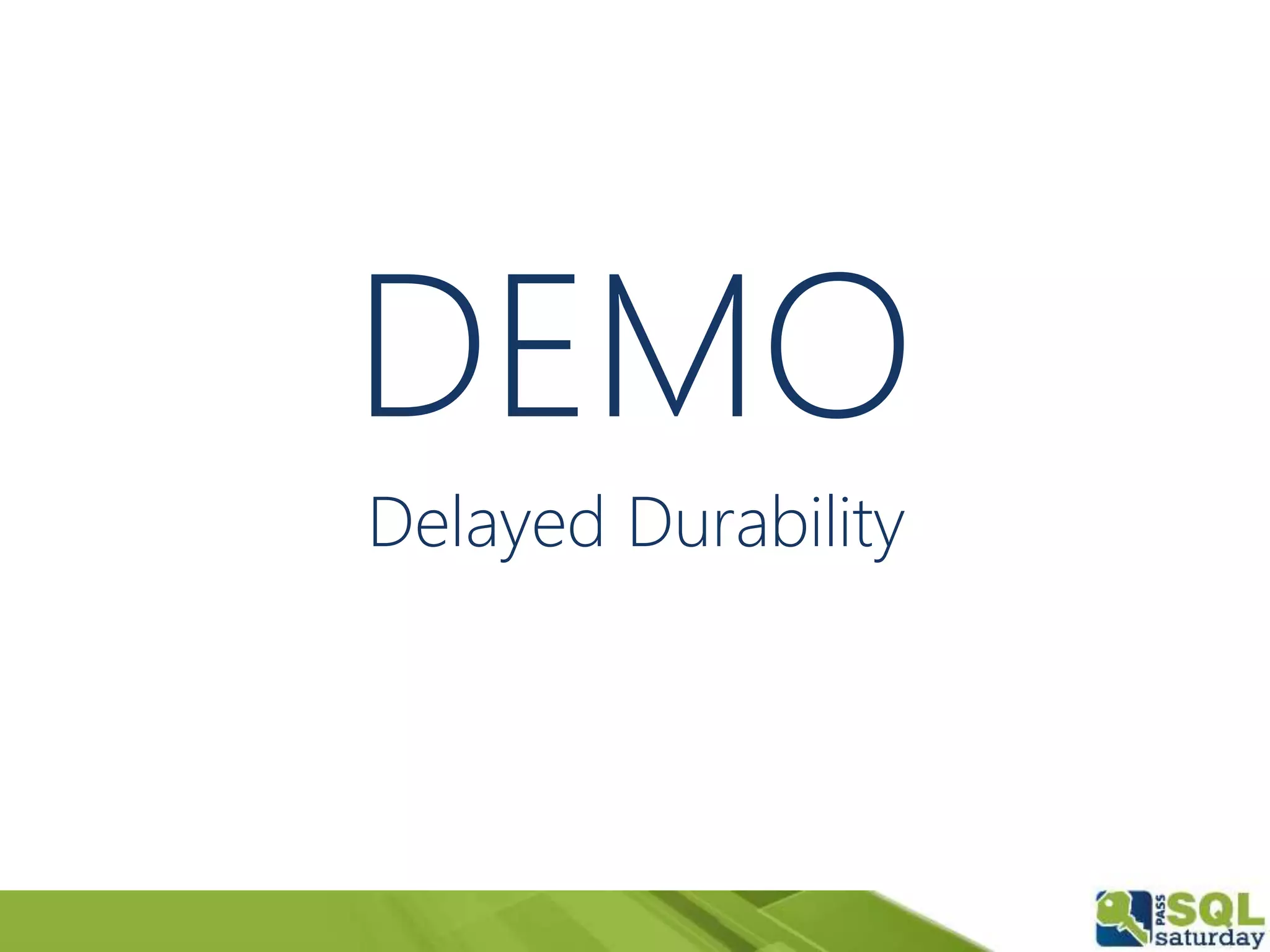 DEMO
Delayed Durability
 