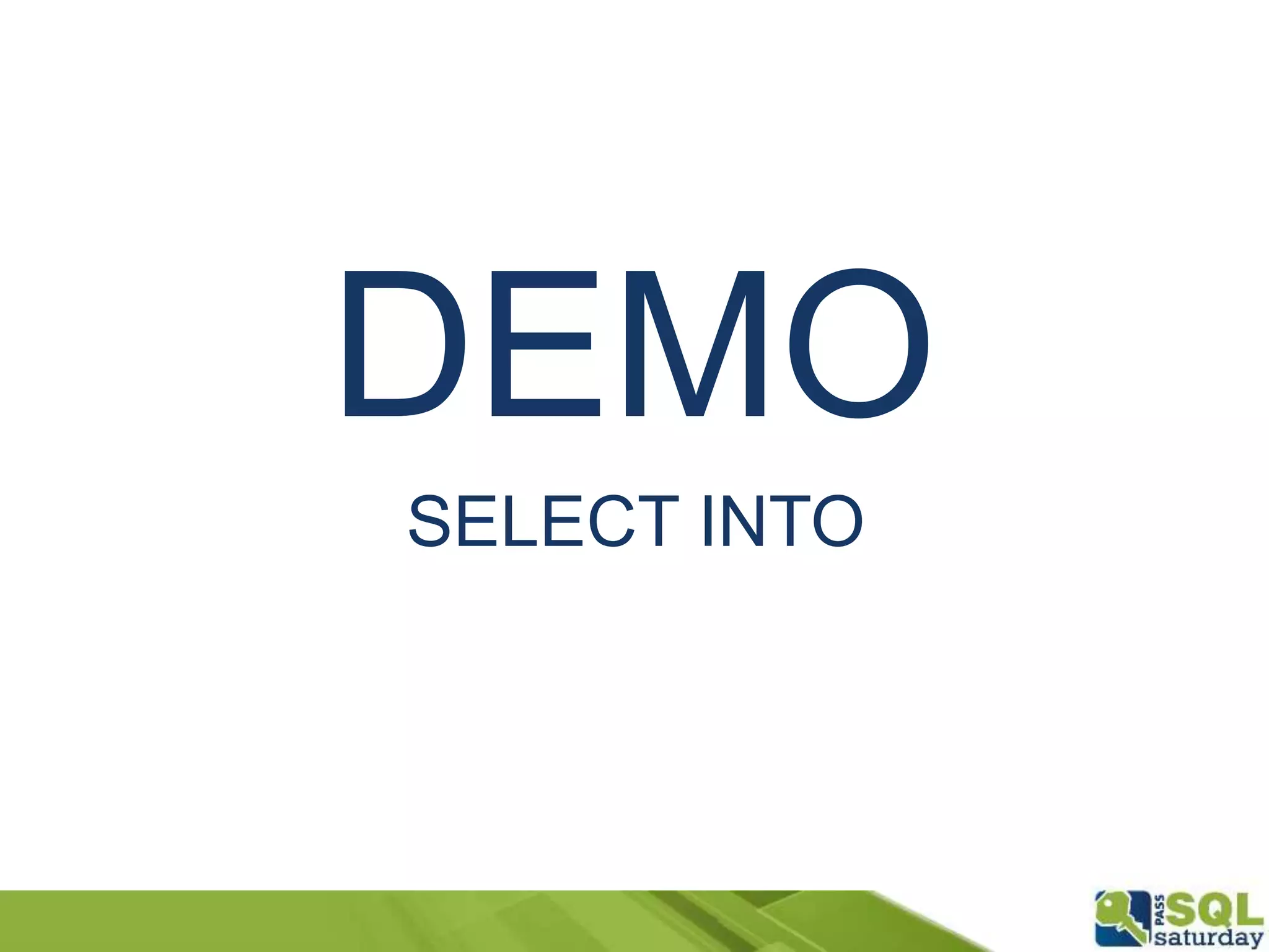 DEMO
SELECT INTO
 