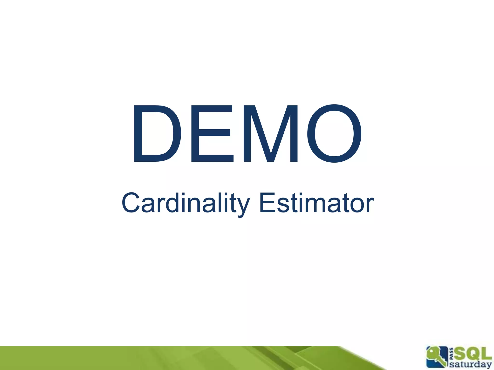 DEMO
Cardinality Estimator
 