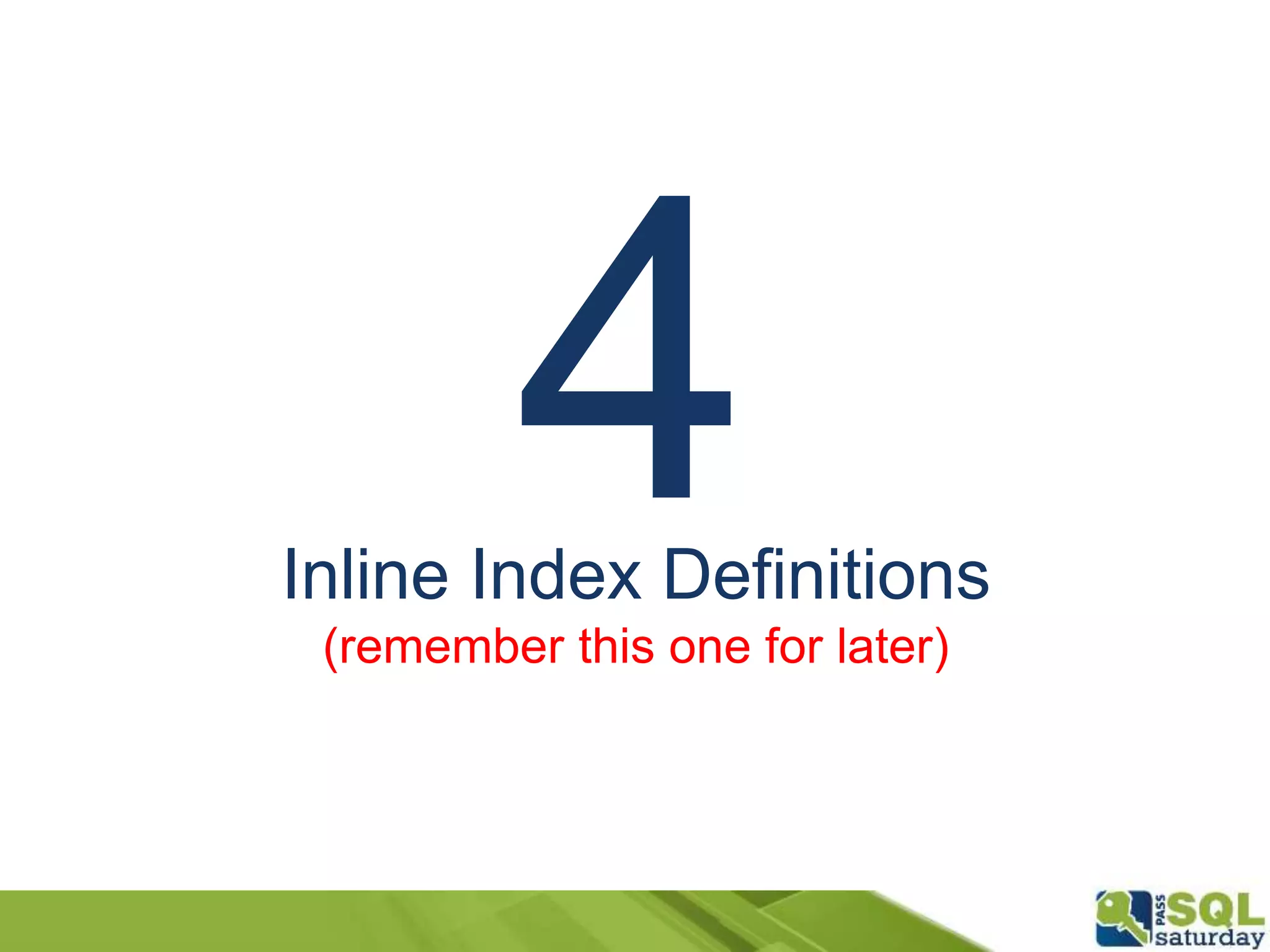 Inline Index Definitions
(remember this one for later)
 
