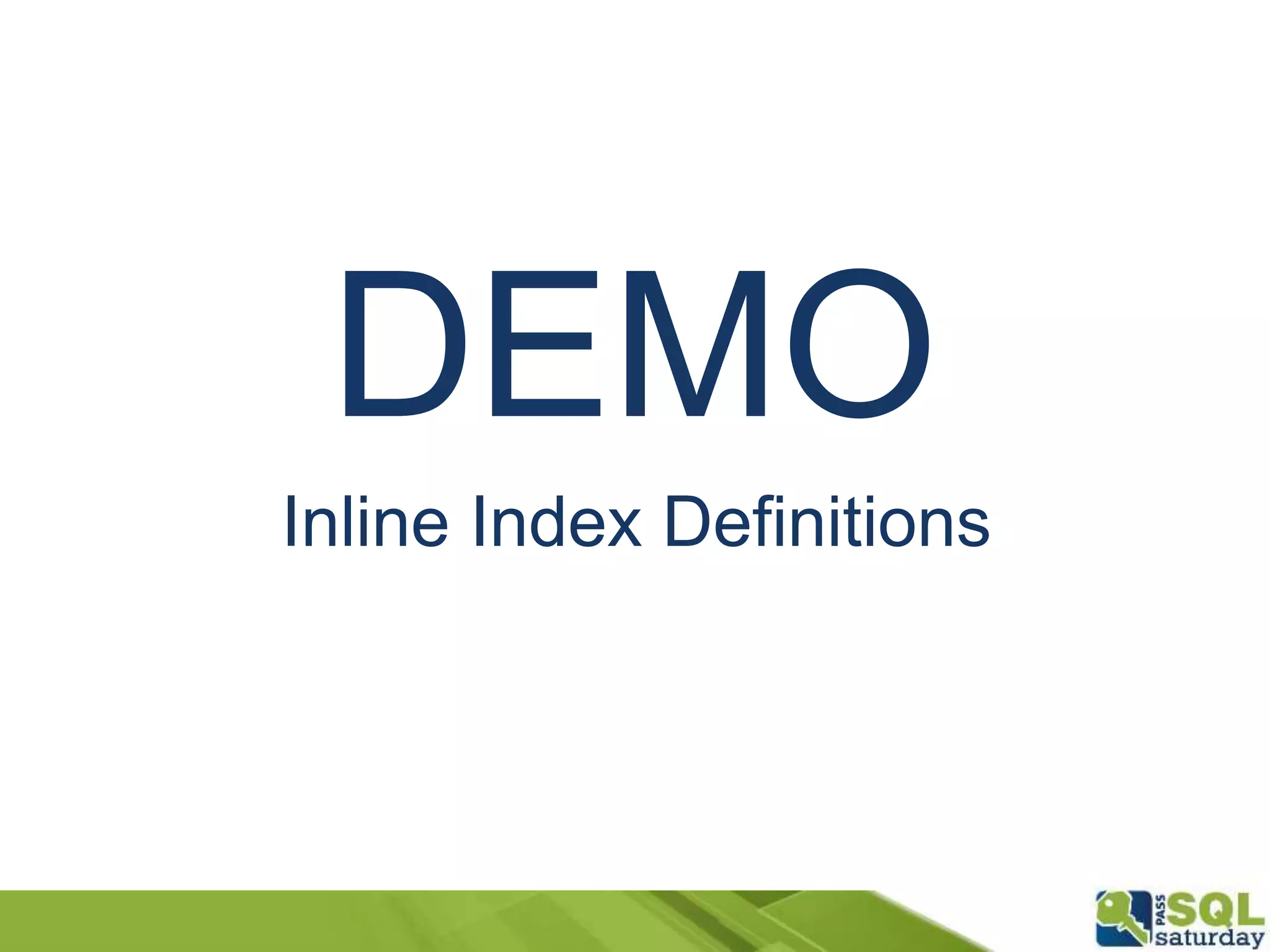 DEMO
Inline Index Definitions
 