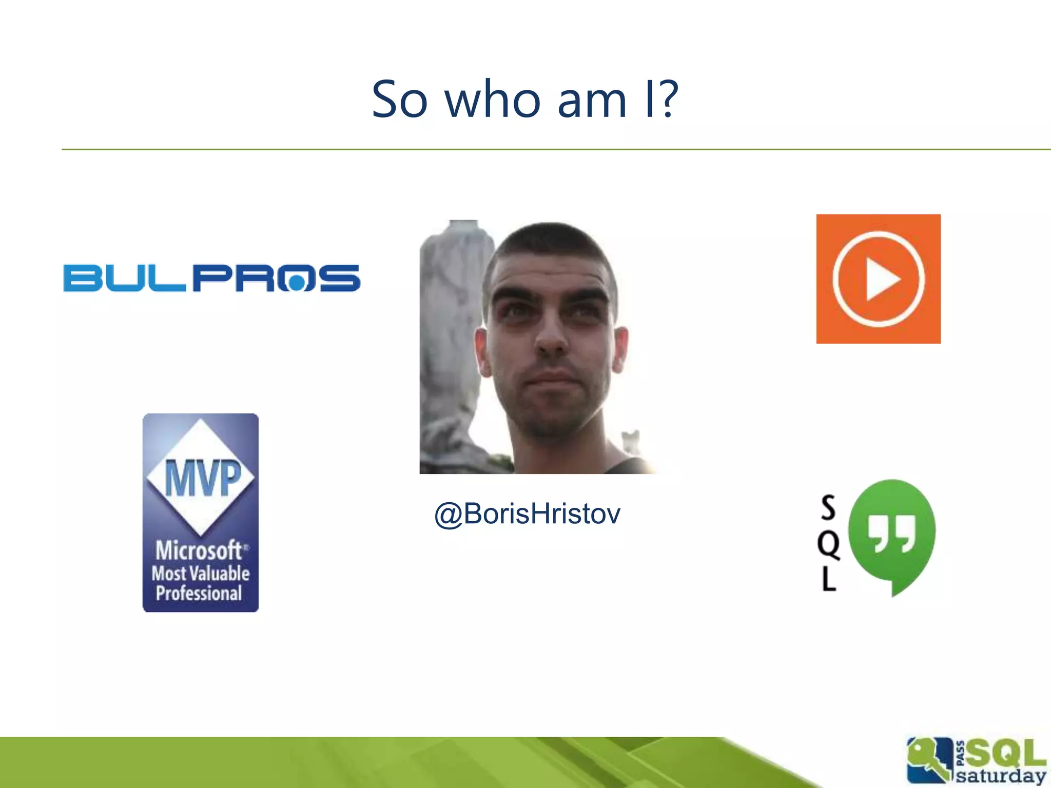 So who am I?
@BorisHristov
So who am I?
 