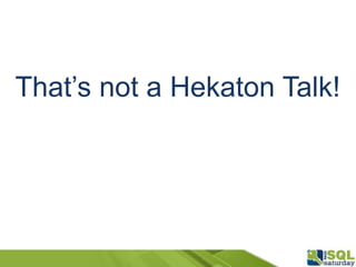 That’s not a Hekaton Talk!
 