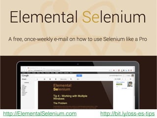 http://ElementalSelenium.com http://bit.ly/oss-es-tips
 