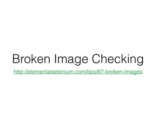 Broken Image Checking
http://elementalselenium.com/tips/67-broken-images
 