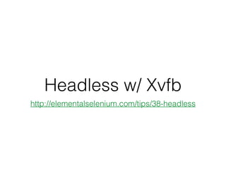 Headless w/ Xvfb
http://elementalselenium.com/tips/38-headless
 