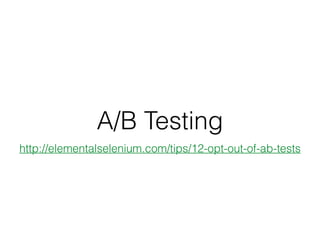 A/B Testing
http://elementalselenium.com/tips/12-opt-out-of-ab-tests
 