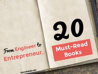 20From Engineer to
Entrepreneur,
wheredatapp.com
Must-Read
Books
 