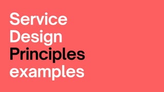 Service
Design
Principles
examples
 