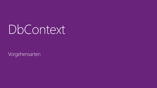DbContext
Vorgehensarten
 