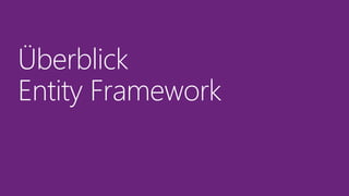 Überblick
Entity Framework
 