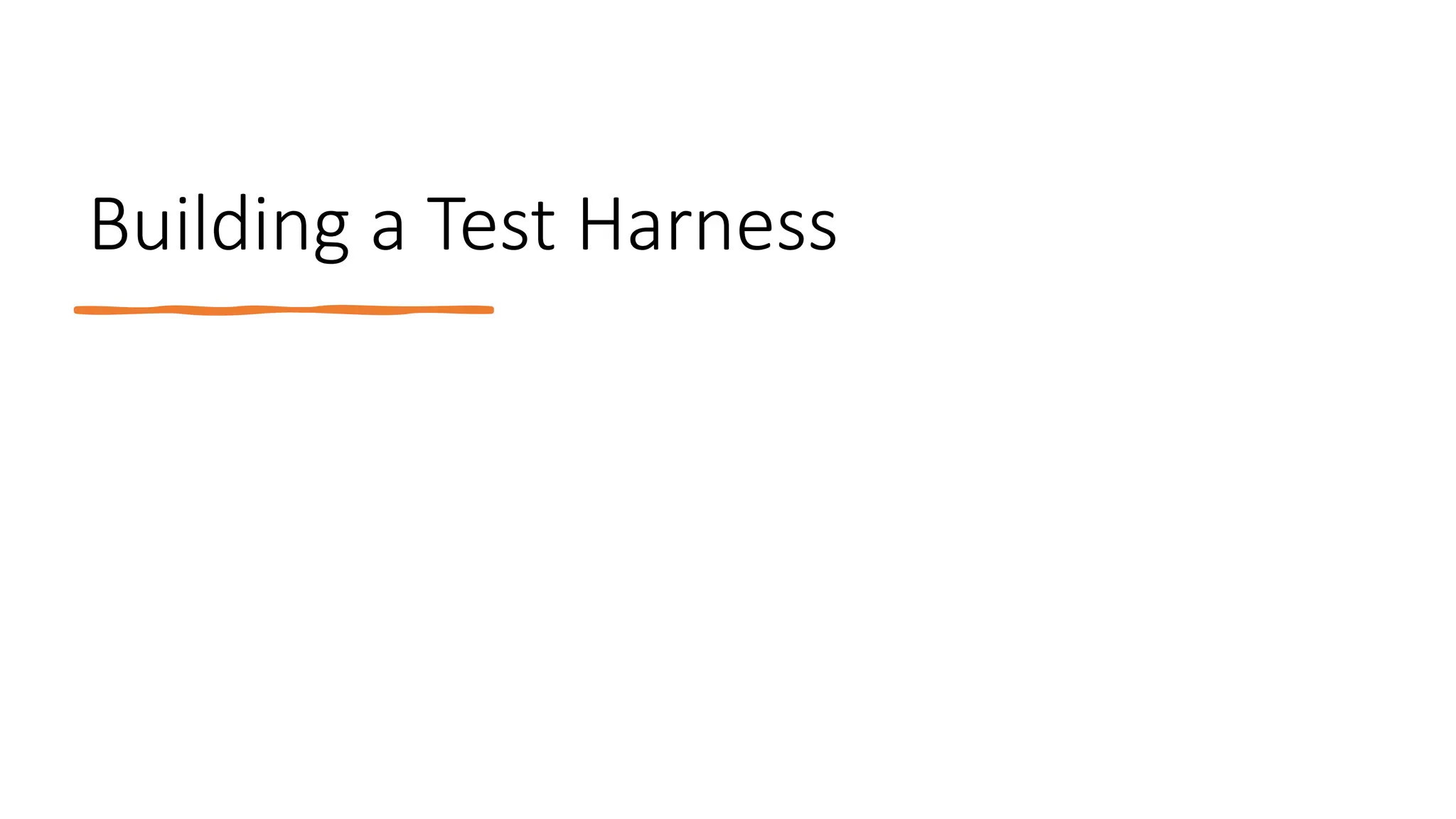 Building a Test Harness
 