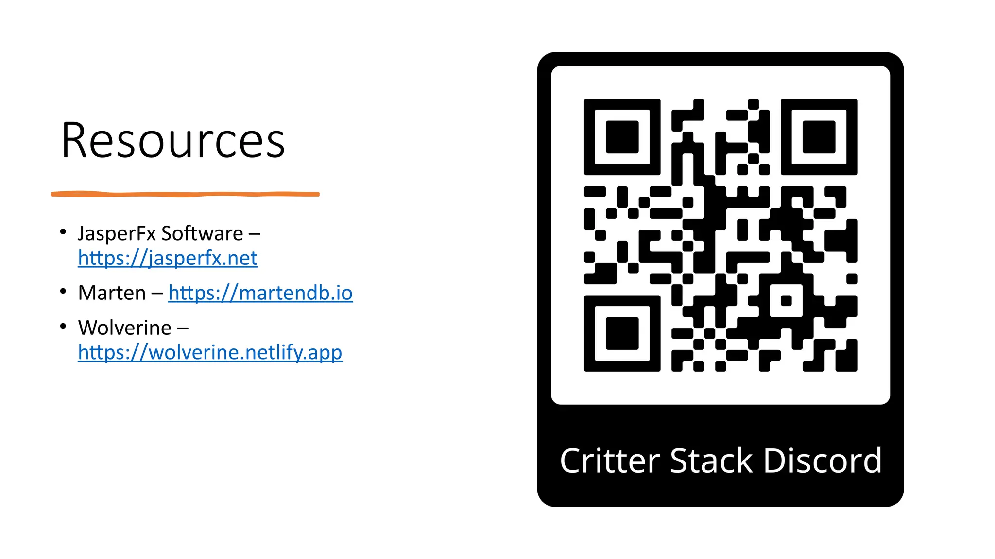 Resources
• JasperFx Software –
https://jasperfx.net
• Marten – https://martendb.io
• Wolverine –
https://wolverine.netlify.app
 