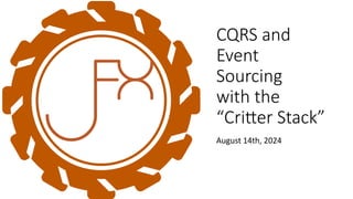 CQRS and
Event
Sourcing
with the
“Critter Stack”
August 14th, 2024
 