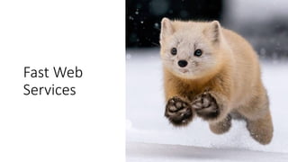 Fast Web
Services
 