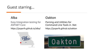 Guest starring…
Alba
Easy Integration testing for
ASP.NET Core
https://jasperfx.github.io/alba/
Oakton
Parsing and Utilities for
Command Line Tools in .Net
https://jasperfx.github.io/oakton
 
