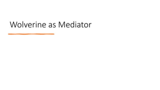 Wolverine as Mediator
 
